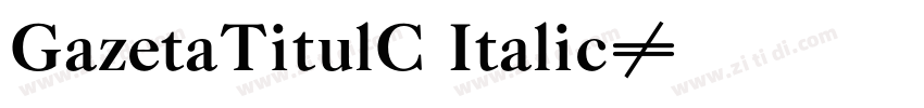 GazetaTitulC Italic字体转换 GazetaTitulC Italic字体转换